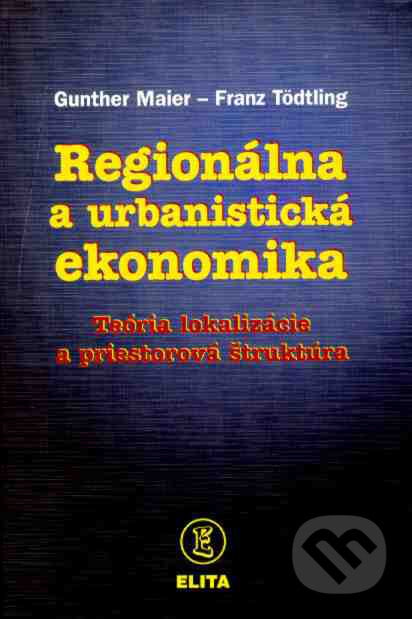 Regionálna a urbanistická ekonomika - Gunther Maier, Franz Tödtling, Elita, 1997
