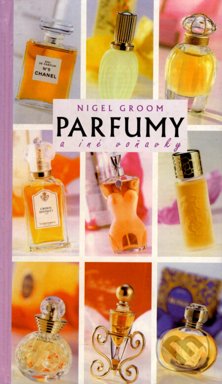 Parfumy a iné voňavky - Nigel Groom, Fortuna Print, 2000