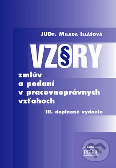 Vzory zmlúv a podaní v pracovnoprávnych vzťahoch - Milada Illášová, Nová Práca, 2008