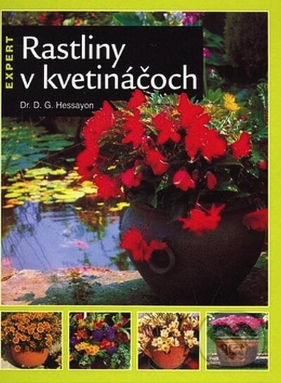 Rastliny v kvetináčoch - D.G. Hessayon, Slovart, 2008
