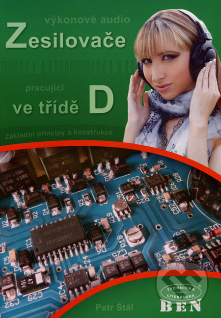 Výkonové audio zesilovače pracující ve třídě D - Petr Štál, BEN - technická literatura, 2008