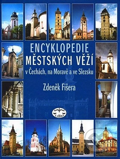 Encyklopedie městských věží - Zdeněk Fišera, Libri, 2008