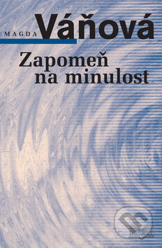 Kniha: Zapomeň na minulost (Magda Váňová). Šulc - Švarc, 2008