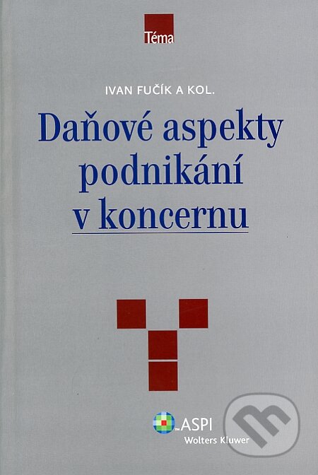 Daňové aspekty podnikání v koncernu - Ivan Fučík a kol., ASPI, 2008