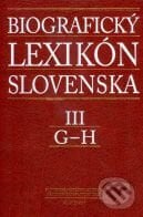 Biografický lexikón Slovenska III (G - H) - Kolektív autorov, Slovenská národná knižnica, 2008