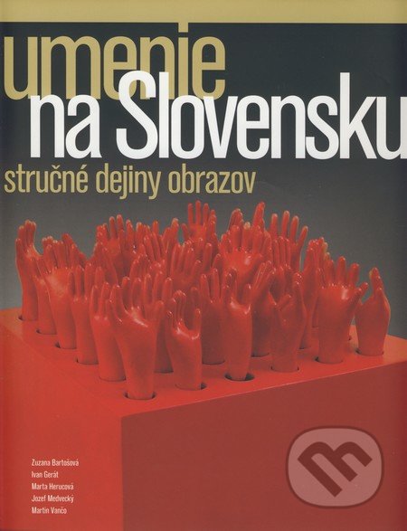 Umenie na Slovensku - Kolektív autorov, Slovart, 2009