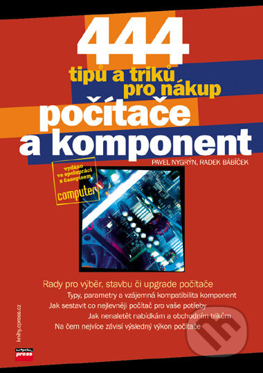 444 tipů a triků pro nákup počítače a komponent - Pavel Nygrýn, Radek Bábíček, Computer Press, 2006