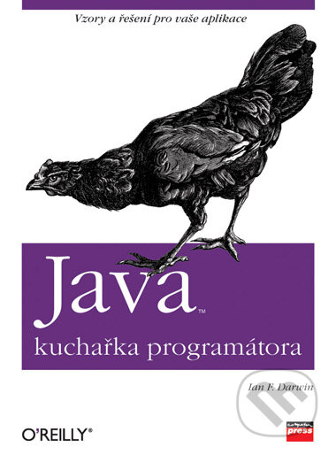 Java - Kuchařka programátora - Ian F. Darwin, Computer Press, 2006