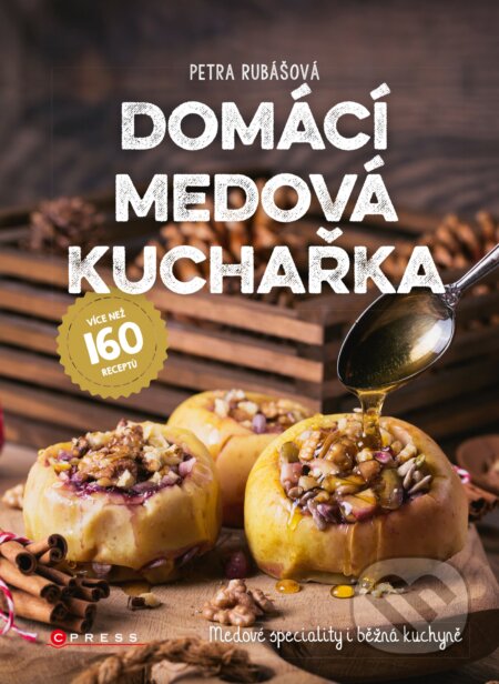 Domácí medová kuchařka - Petra Rubášová, CPRESS, 2018