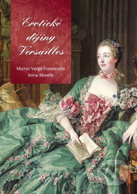 E-kniha: Erotické dějiny Versailles (Anna Moretti a Michel Verge-Franceschi)