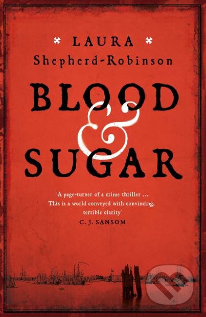 Blood and Sugar - Laura Shepherd-Robinson, Mantle, 2019