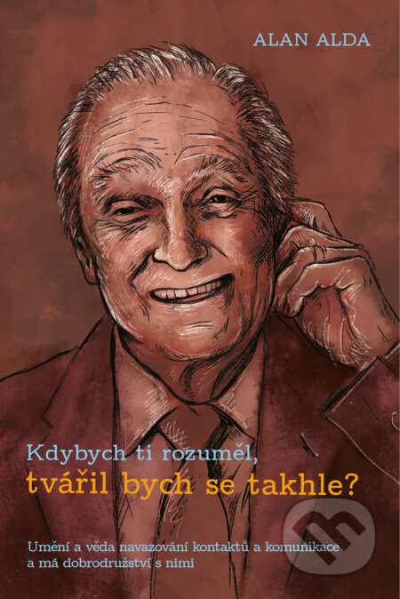 E-kniha: Kdybych ti rozuměl, tvářil bych se takhle? (Alan Alda)