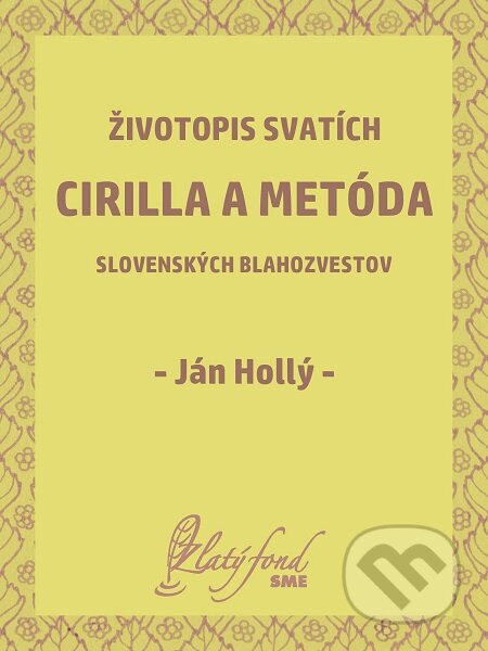 Životopis svatích Cirilla a Metóda slovenských blahozvestov - Ján Hollý, Petit Press