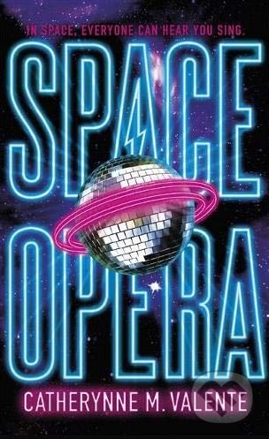 Space Opera - Catherynne M. Valente, Corsair, 2018