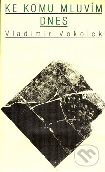 Ke komu mluvím dnes - Vladimír Vokolek - kniha z kategorie Eseje, úvahy a glosy