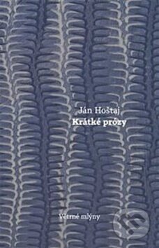 Krátké prózy - Ján Hoštaj, Kateřina Wewiorová, Větrné mlýny, 2017