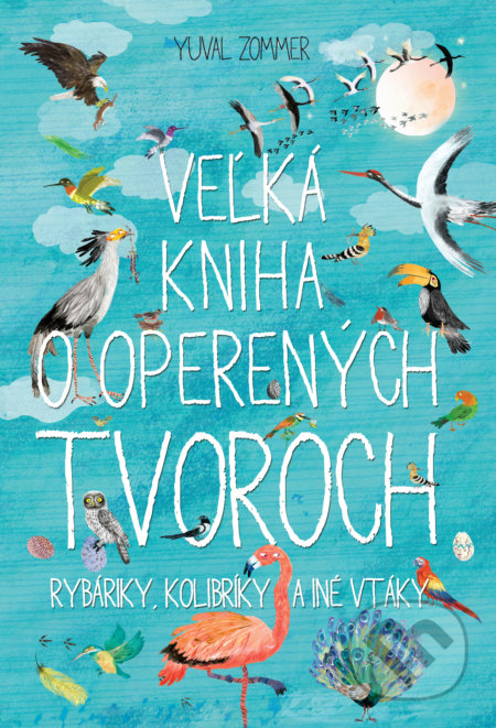 Veľká kniha o operených tvoroch - Yuval Zommer, Slovart, 2019