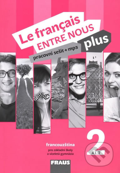 Le français ENTRE NOUS plus 2 PS (A1.2) - Sylva Nováková, Jana Kolmanová, Daniele Geffroy-Konštacký, Fraus, 2018
