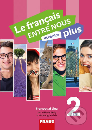 Le français ENTRE NOUS plus 2 UČ (A1.2) - Sylva Nováková, Jana Kolmanová, Daniele Geffroy-Konštacký, Fraus, 2018