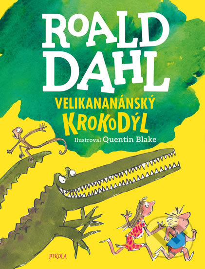 Velikananánský krokodýl - Roald Dahl, Quentin Blake (ilustrátor), Pikola, 2019