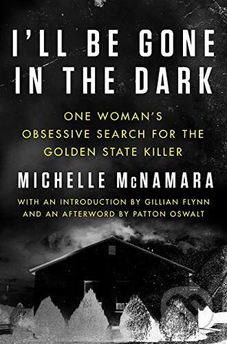 I&#039;ll Be Gone in the Dark - Michelle McNamara, HarperCollins, 2018