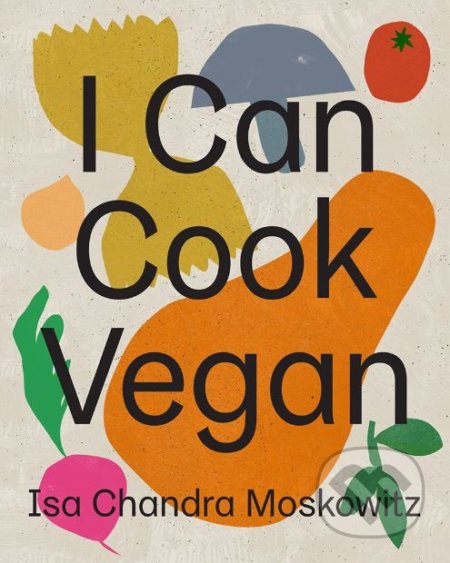 I Can Cook Vegan - Isa Chandra Moskowitz - kniha z kategorie Kuchařky