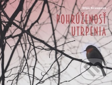 Pohrúženosť utrpenia - Oľga Kroupová, no&mi, 2018