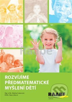 Rozvíjíme předmatematické myšlení dětí - Martina Lietavcová, Hana Lišková, Raabe CZ, 2019