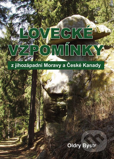 Lovecké vzpomínky z jihozápadní Moravy a České Kanady - Oldry Bystrc, Akcent, 2018