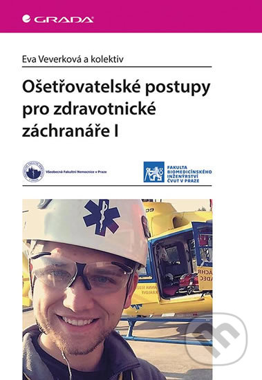 Ošetřovatelské postupy pro zdravotnické záchranáře I - Eva Veverková a kolektiv, Grada, 2019