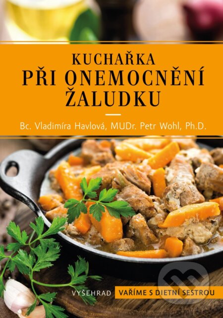 Kuchařka při onemocnění žaludku - Vladimíra Havlová, Petr Wohl, Vyšehrad, 2019