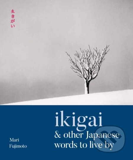 Ikigai and Other Japanese Words to Live By - Mari Fujimoto, David Buchler, Modern Books, 2019