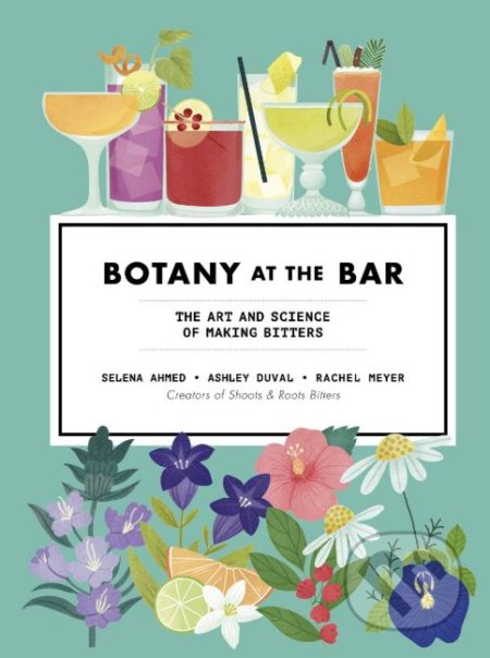 Botany at the Bar - Selena Ahmed, Ashley Duval, Rachel Meyer, Ivy Press, 2019