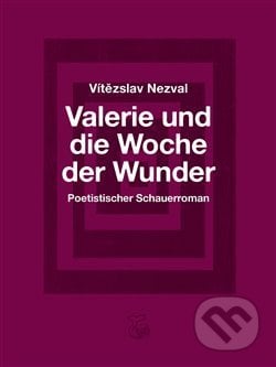 Valerie und die Woche der Wunder - Vítězslav Nezval, Karla Cikánová (ilustrácie), Kétos, 2019