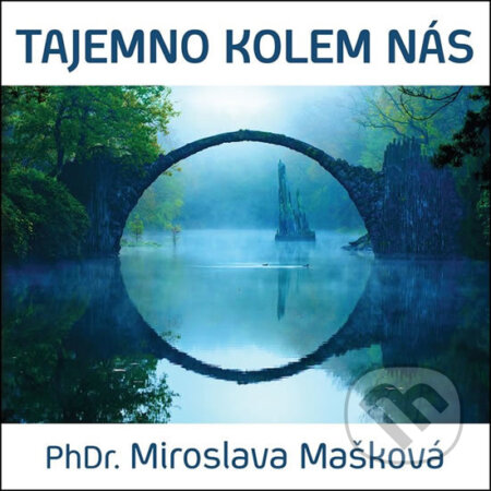 Tajemno kolem nás - Miroslava Mašková - audiokniha z kategorie Alternativní medicína