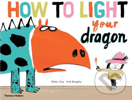 How to Light your Dragon - Didier Lévy, Fred Benaglia, Thames & Hudson, 2019