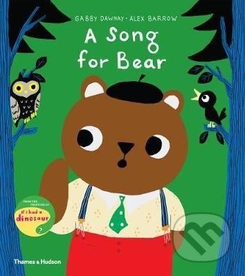 A Song for Bear - Gabby Dawnay, Alex Barrow (ilustrácie), Thames & Hudson, 2019