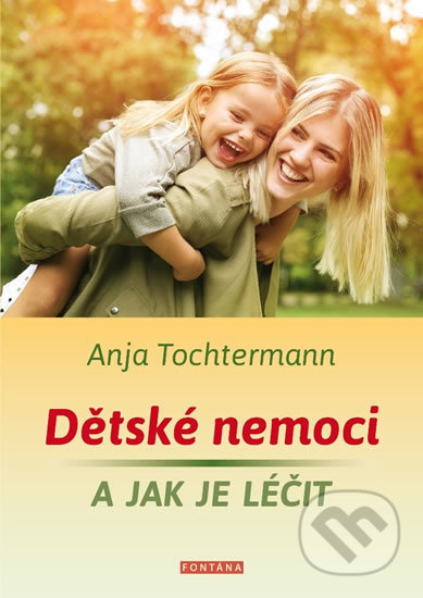 Dětské nemoci a jak je léčit - Anja Tochtermann, Fontána, 2019