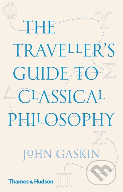 The Traveller&#039;s Guide to Classical Philosophy - John Gaskin, Thames & Hudson, 2019