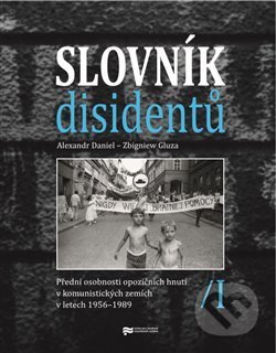 Slovník disidentů I. - Alexandr Daniel, Zbigniew Gluza, Ústav pro studium totalitních režimů, 2019