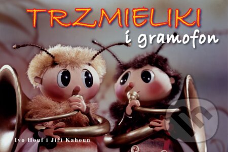 Trzmieliki i gramofon - Jiří Kahoun, Ivo Houf (ilustrácie), Albatros CZ, 2010