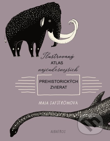 Ilustrovaný atlas najčudesnejších prehistorických zvierat - Maja Säfström, 2019