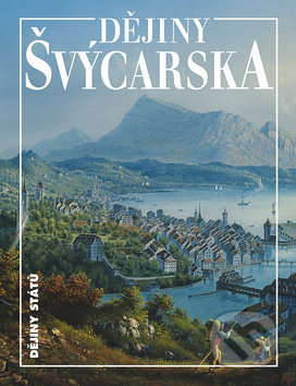 Dějiny Švýcarska - Werner H. Meyer, Georg Kreis, Nakladatelství Lidové noviny, 2018