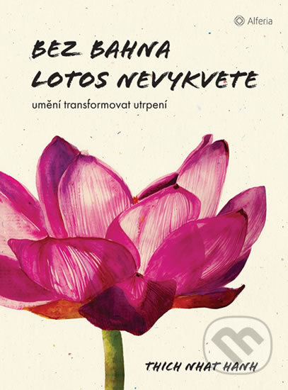 Bez bahna lotos nevykvete - Thich Nhat Hanh, Alferia, 2019