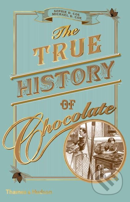 The True History of Chocolate - Sophie D. Coe, Michael D. Coe - kniha z kategorie Historie