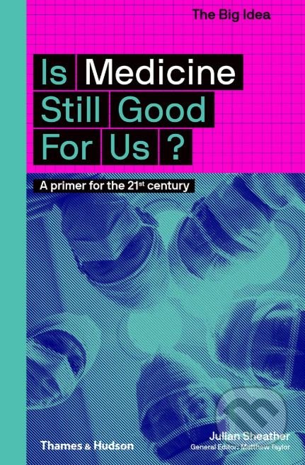 Is Medicine Still Good for Us - Julian Sheather, Thames & Hudson, 2019