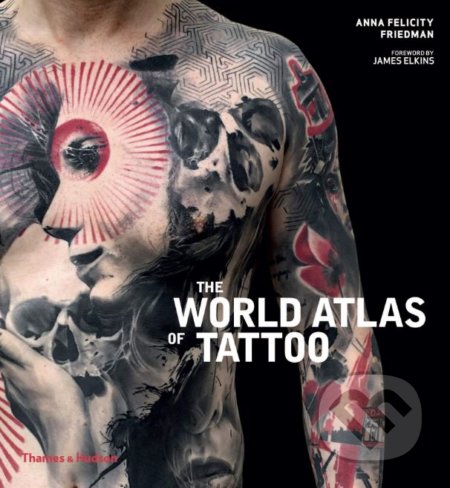 The World Atlas of Tattoo - Anna Felicity Friedman - kniha z kategorie Umění, design a architektura