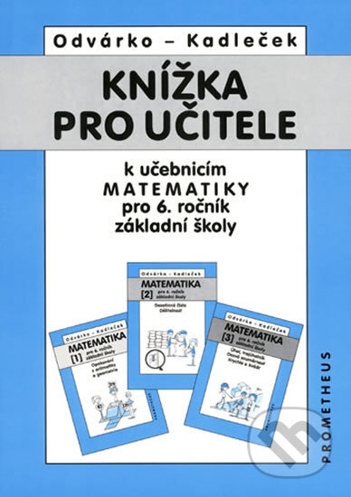 Knížka pro učitele k učebnicím matematiky pro 6.r.ZŠ - Oldřich Odvárko, Jiří Kadleček, Spoločnosť Prometheus