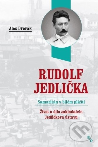 Rudolf Jedlička - Samaritán v bílém plášti - Aleš Dvořák, Barrister & Principal, 2019