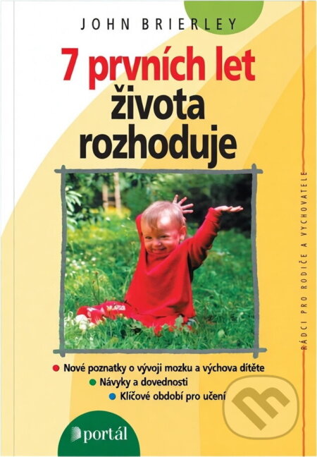 Kniha: 7 prvních let života rozhoduje (John Brierley). Portál, 1996